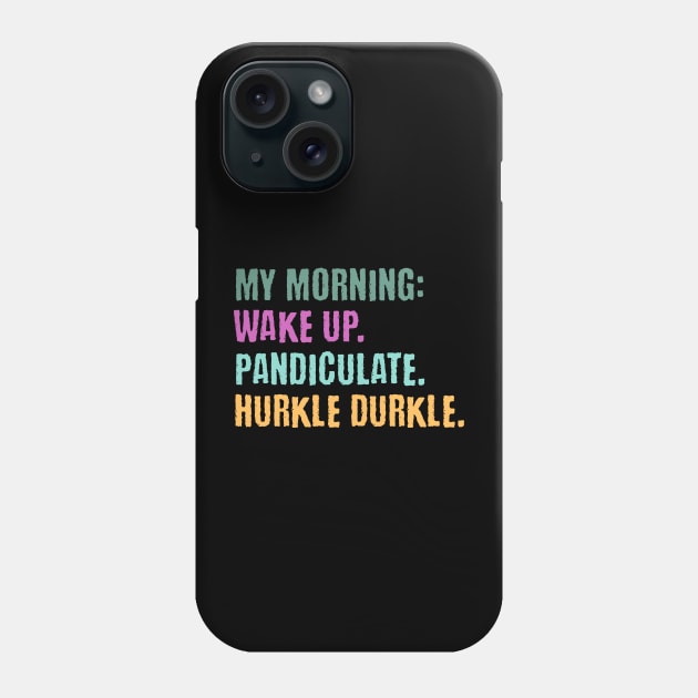 My Morning: Wake Up. Pandiculate. Hurkle Durkle. Funny Scottish slang weird words design Phone Case by Luxinda