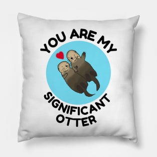 You Are My Significant Otter, love, valentines day Pillow