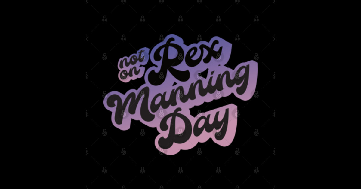 Not On Rex Manning Day Rex Manning TShirt TeePublic