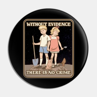 Without Evidence There Is No Crime Pin