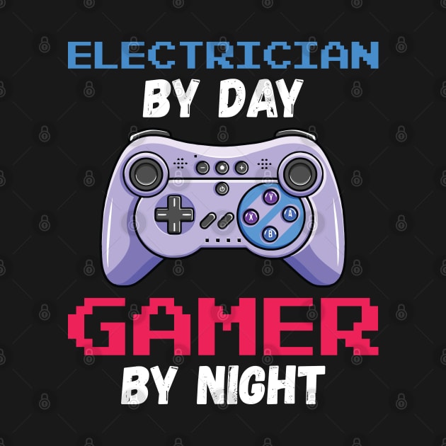 Electrician By Day Gamer By Night by DragonTees