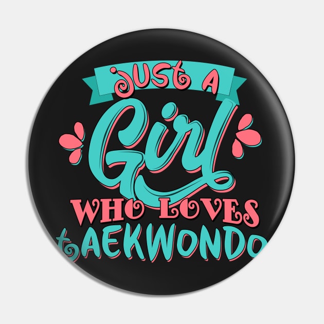 Just A Girl Who Loves Taekwondo print Pin by theodoros20
