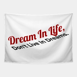 Dream in life, Don't  live in dreams Tapestry