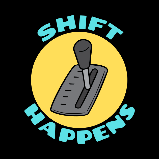 Shift Happens | Car Pun by Allthingspunny