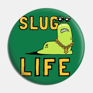 Slug Life Pin