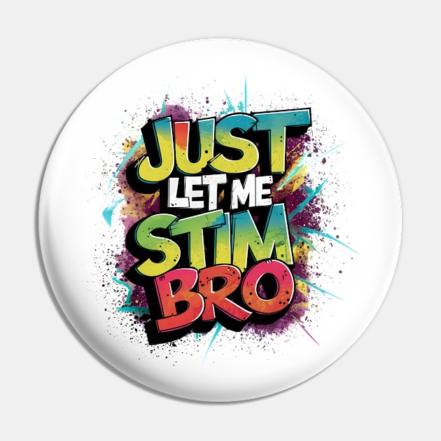 Just Let Me Stim Bro, Graffiti Design Pin by RazorDesign234