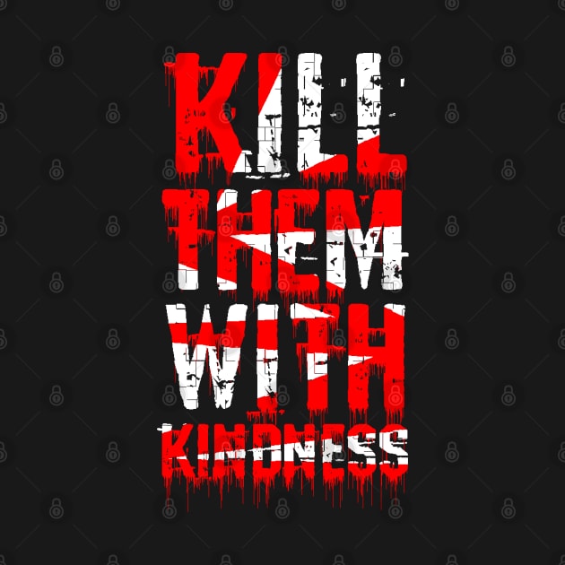 kill them with kindness by Mako Design 