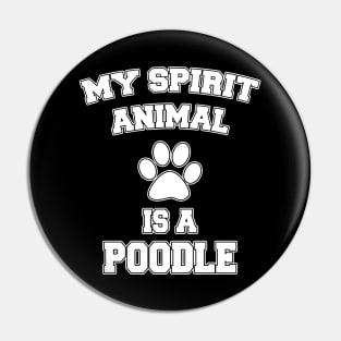 My Spirit Animal Is A Poodle Pin