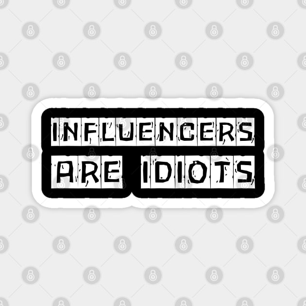 Influencers-Are-Idiots Magnet by Creatifly Graphic Tees