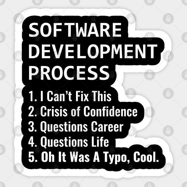 Software Development Process for Software Developer and Coder Humor - Coding Humor - Sticker