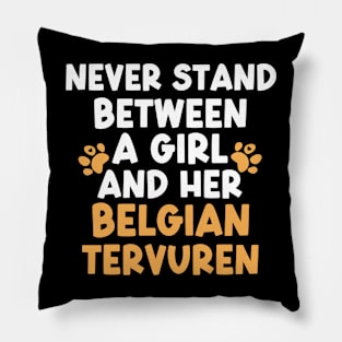 Never Stand Between A Girl And Her Belgian Tervuren Pillow