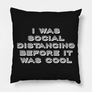 I was social distancing before it was cool Pillow