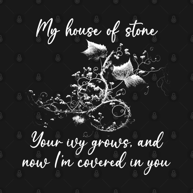 My House Of Stone Your Ivy Grows And Now I'm Covered In You Beauty Flowers by Monster Gaming