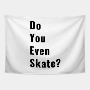 Funny Do You Even Skate Skater Skateboard Ice Skating Roller SkateLife Gifts Tapestry