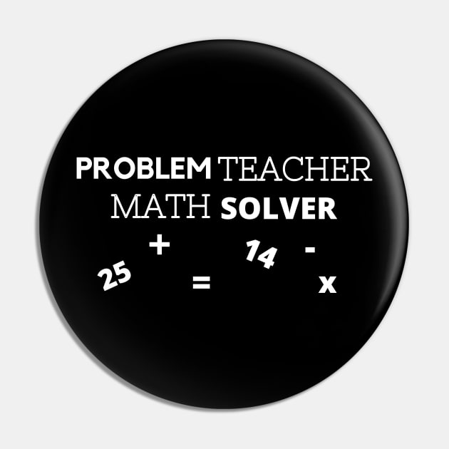 Problem Teacher, Math Solver or Math Teacher, Problem Solver Teacher Gift Pin by jennjun