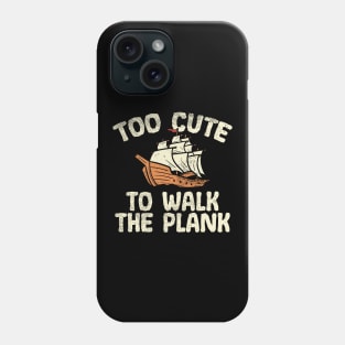 Too Cute To Walk The Plank Phone Case