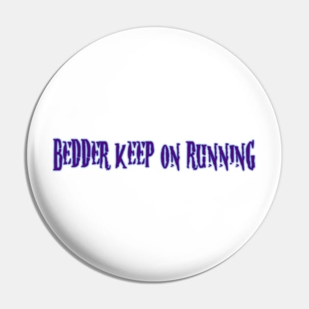 beDDer Keep on Running Merch Pin by WhyVxnom