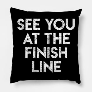 See You At The Finish Line Pillow