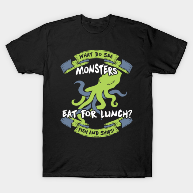 What Do Sea Monsters Eat For Lunch Pun T Shirt Teepublic What do you call a fish without an eye? teepublic