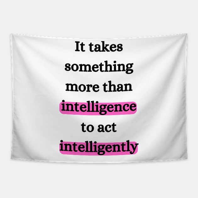 It takes something more than intelligence to act intelligently Tapestry by dani creative