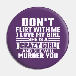 Don't Flirt with Me I Love My Girl Vintage Pin