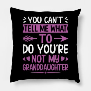 You can't tell me what to do you are not my granddaughter Pillow