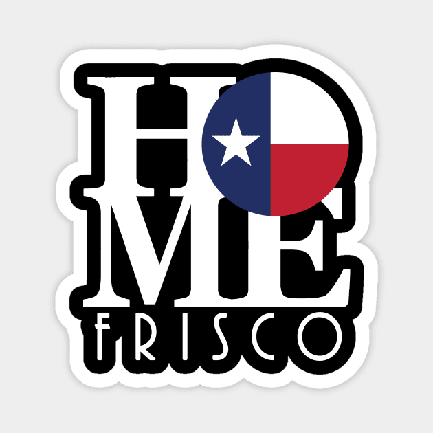 HOME Frisco Texas (white text) Magnet by HometownTexas