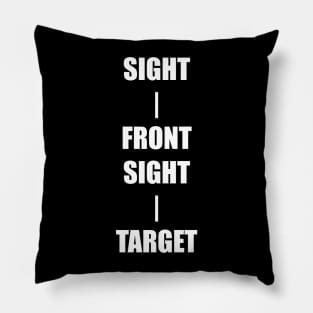 Keep Your Sight On the Front Sight and the Front Sight on the Target — military marksmanship instruction. T-Shirt Pillow