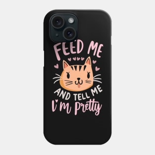 Feed me and tell me i'm pretty Phone Case