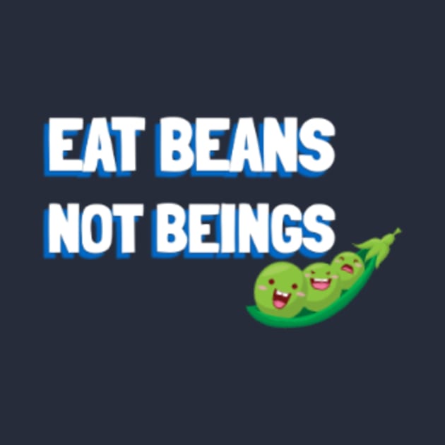 Eat Beans Not Beings T-shirt by Tranquility