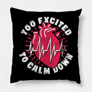 Too Excited To Keep Calm Tachycardia Tachycardia Awareness Pillow