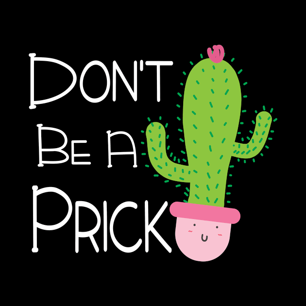 Funny Don't Be A Prick Cactus Design by FilsonDesigns