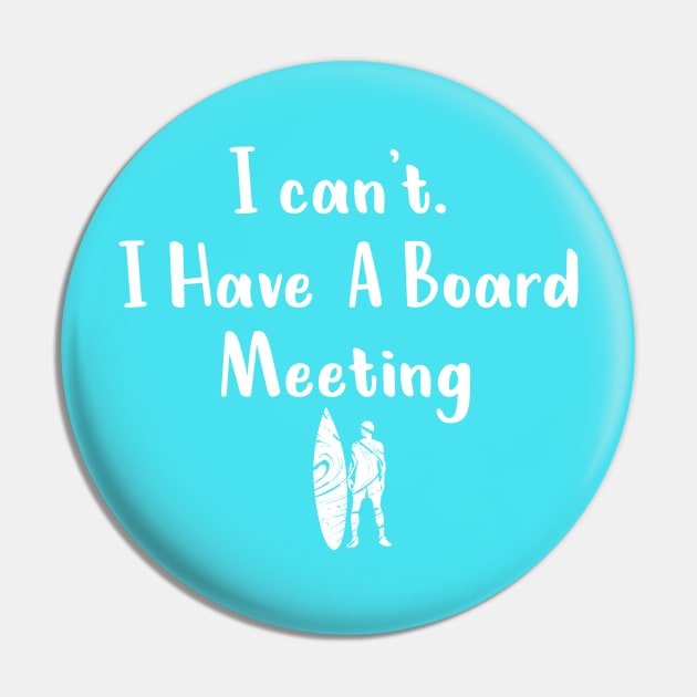 I cant I have a board meeting, funny surf design beach design Pin by L  B  S  T store