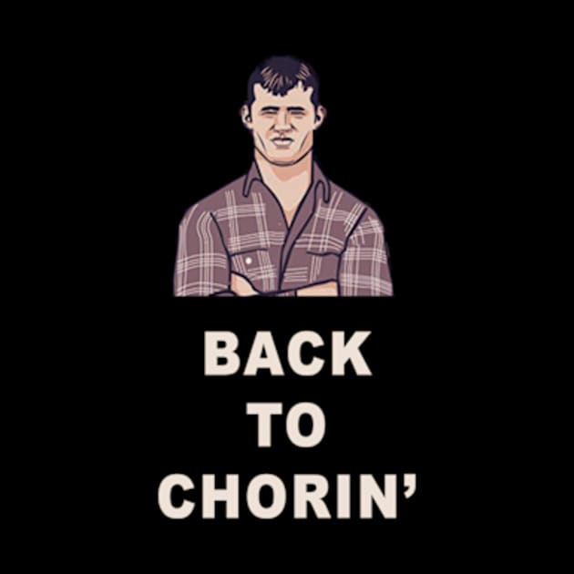 Back to Chorin' | Letterkenny Fan Shirt by AmandaPandaBrand