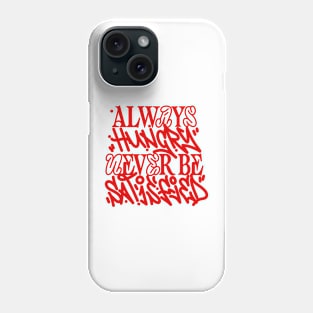 Always hungry never be satisfied Phone Case