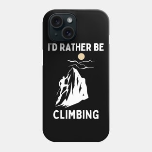 I'd Rather Be Climbing. Climbing (White) Phone Case