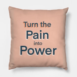 Turn the pain into power Pillow