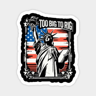 Trump 2024 - TOO BIG TO RIG - Funny Trump Quote US Election Magnet