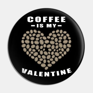 Coffee Is My Valentine - Funny Quote Pin