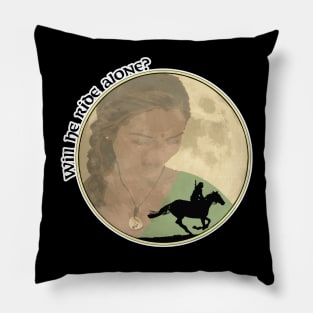 Will He Ride Alone? (Black Text) Pillow