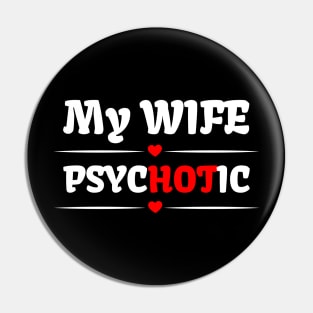 My Wife is Psychotic funny Wife husband Gift Pin