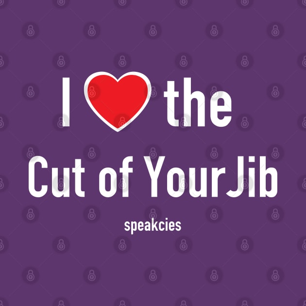 I Love the Cut of Your Jib! by Speakcies