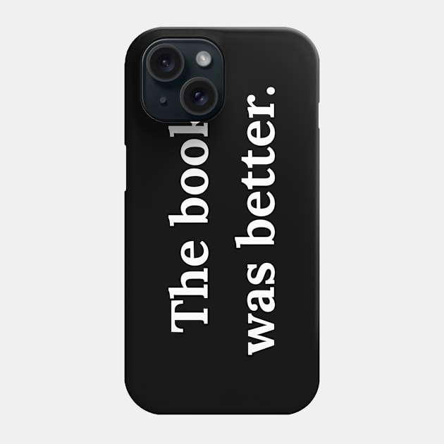 The Book Was Better Phone Case by Raw Designs LDN