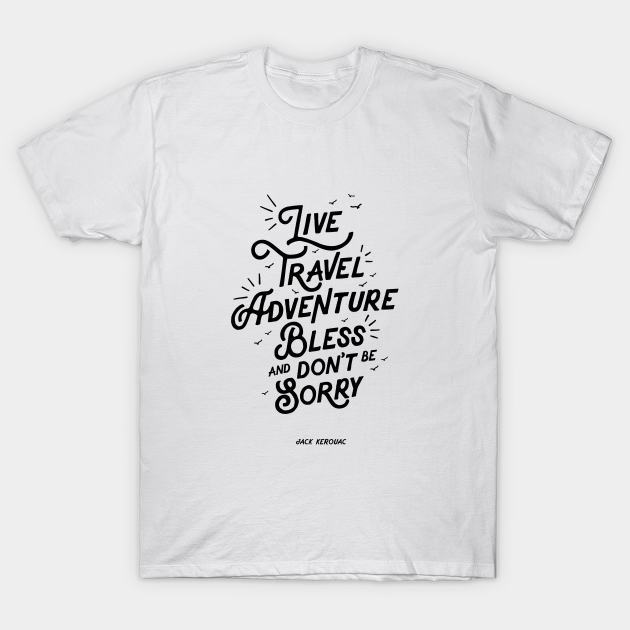 Discover Live Travel Adventure Bless and Don't Be Sorry - Travel Quote - T-Shirt