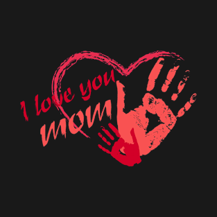 I love you mom T-Shirt