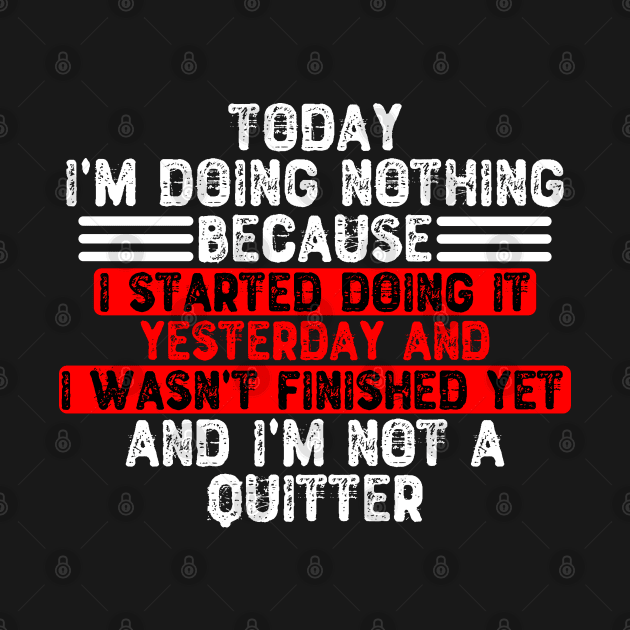 Today I'm Doing Nothing Because I Started Doing It Yesterday by Yyoussef101