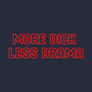 More dick less drama T-Shirt