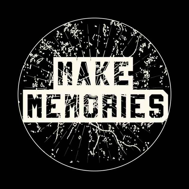 Make Memories by T-Shirt Attires