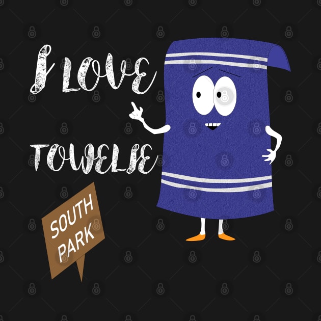 I love Towelie south park by Your Design