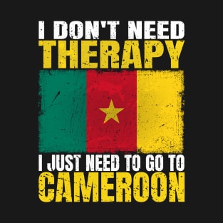 I Don't Need Therapy I Just Need To Go To Cameroon Cameroonian Flag T-Shirt